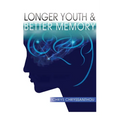 Longer Youth & Better Memory: A Prescription to Achieve Ageless Aging