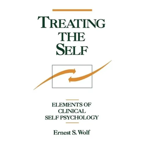 Treating the Self: Elements of Clinical Self Psychology