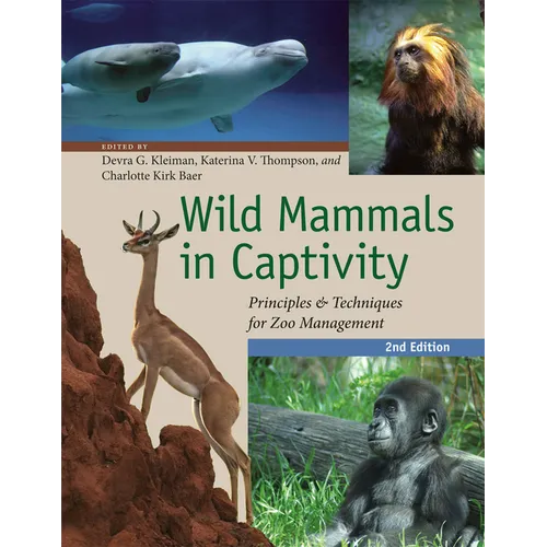 Wild Mammals in Captivity: Principles and Techniques for Zoo Management, Second Edition