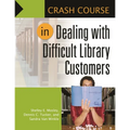 Crash Course in Dealing with Difficult Library Customers