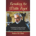 Remaking the Middle Ages: The Methods of Cinema and History in Portraying the Medieval World