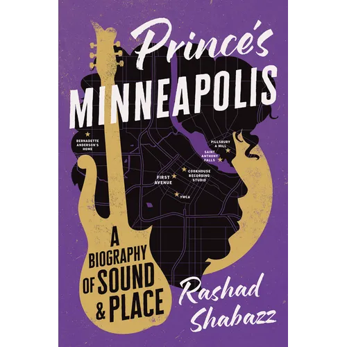 Prince's Minneapolis: A Biography of Sound and Place