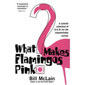 What Makes Flamingos Pink?: A Colorful Collection of Q & A's for the Unquenchably Curious