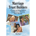 Marriage Trust Builders: A Practical and Biblical Guide for Strengthening and Restoring Trust in Marriage