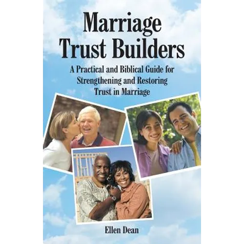 Marriage Trust Builders: A Practical and Biblical Guide for Strengthening and Restoring Trust in Marriage