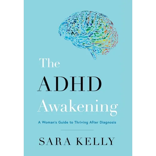 The ADHD Awakening: A Woman's Guide to Thriving After Diagnosis