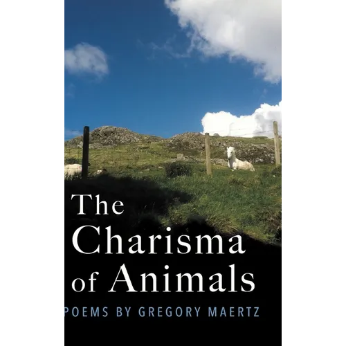 The Charisma of Animals: Poems by Gregory Maertz