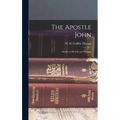 The Apostle John: Studies in his Life and Writings