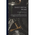 Sheet-Metal Work: A Manual of Practical Self-Instruction in the Art of Pattern Drafting and Construction Work in Light and Heavy Gauge M