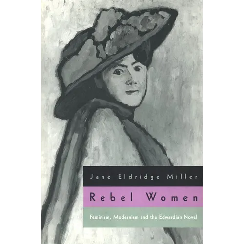 Rebel Women: Feminism, Modernism and the Edwardian Novel