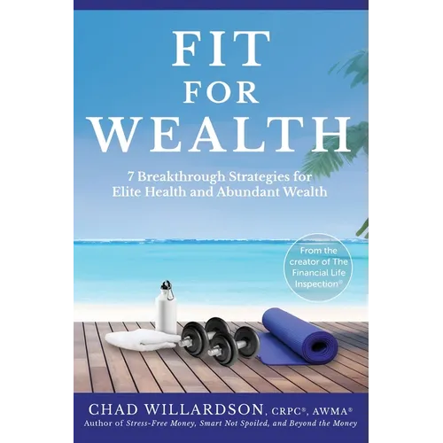 Fit for Wealth: 7 Breakthrough Strategies for Elite Health and Abundant Wealth