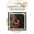 Gnostic John the Baptizer: Annotated Edition in Large Print