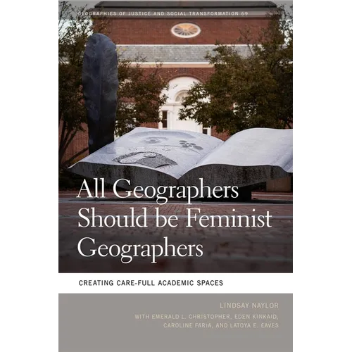 All Geographers Should Be Feminist Geographers: Creating Care-Full Academic Spaces