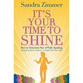 It's Your Time to Shine: How to Overcome Fear of Public Speaking, Develop Authentic Presence and Speak from Your Heart