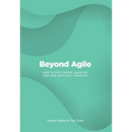 Beyond Agile: How To Run Faster, Smarter and Less Wasteful Projects