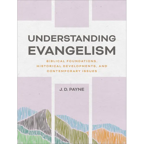Understanding Evangelism: Biblical Foundations, Historical Developments, and Contemporary Issues