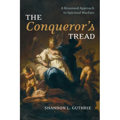 The Conqueror's Tread: A Reasoned Approach to Spiritual Warfare