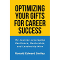 Optimizing Your Gifts for Career Success: My Journey Leveraging Resilience, Mentorship, and Leadership Mien