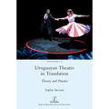 Uruguayan Theatre in Translation: Theory and Practice