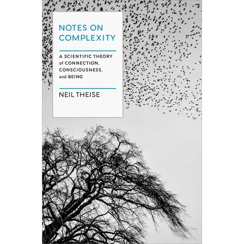 Notes on Complexity: A Scientific Theory of Connection, Consciousness, and Being