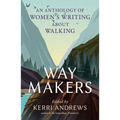 Way Makers: An Anthology of Women's Writing about Walking