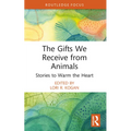 The Gifts We Receive from Animals: Stories to Warm the Heart