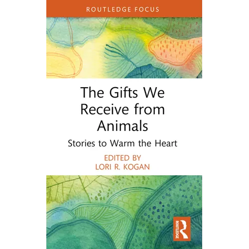 The Gifts We Receive from Animals: Stories to Warm the Heart