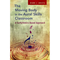 Moving Body in the Aural Skills Classroom: A Eurythmics Based Approach