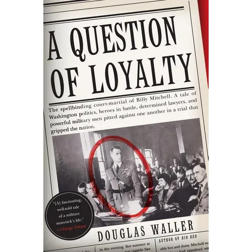 A Question of Loyalty: Gen. Billy Mitchell and the Court-Martial That Gripped the Nation