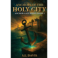 Anchors of the Holy City: Anchor Gate Series Book 2