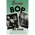 Swing to Bop: An Oral History of the Transition in Jazz in the 1940s