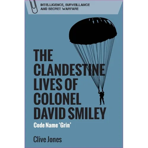 The Clandestine Lives of Colonel David Smiley: Code Name 'Grin'