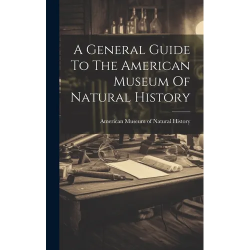 A General Guide To The American Museum Of Natural History