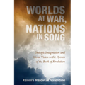 Worlds at War, Nations in Song: Dialogic Imagination and Moral Vision in the Hymns of the Book of Revelation