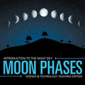 Moon Phases Introduction to the Night Sky Science & Technology Teaching Edition