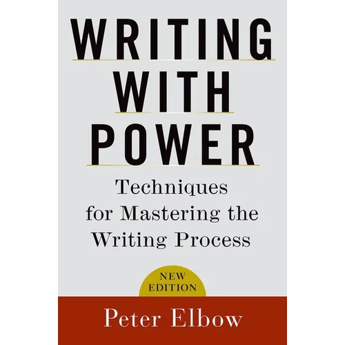 Writing with Power: Techniques for Mastering the Writing Process