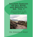 Sullivan Families of Fall River and Bristol Co. MA - Vol. 5: Descendants of Immigrants born 1825 to 1840