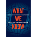 What We Know: Solutions from Our Experiences in the Justice System