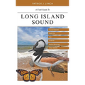 A Field Guide to Long Island Sound: Coastal Habitats, Plant Life, Fish, Seabirds, Marine Mammals, and Other Wildlife