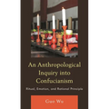 An Anthropological Inquiry Into Confucianism: Ritual, Emotion, and Rational Principle