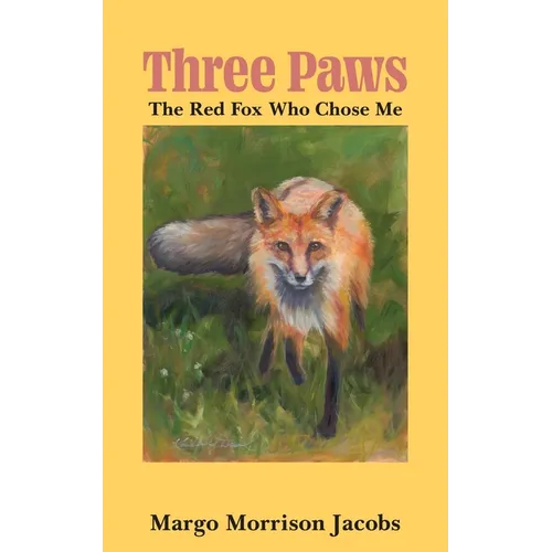 Three Paws: The Red Fox Who Chose Me