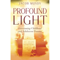 Profound Light: Overcoming Childhood and Adolescent Trauma