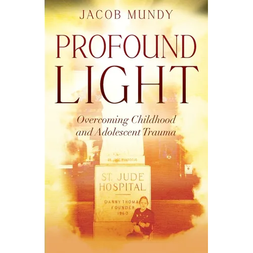 Profound Light: Overcoming Childhood and Adolescent Trauma