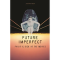 Future Imperfect: Philip K. Dick at the Movies