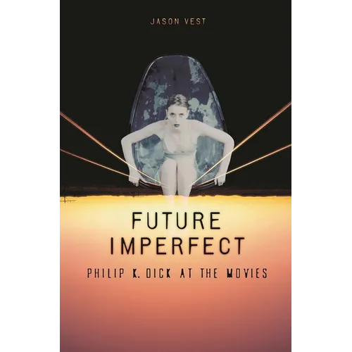 Future Imperfect: Philip K. Dick at the Movies