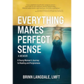 Everything Makes Perfect Sense: A Young Woman's Journey to Healing and Forgiveness