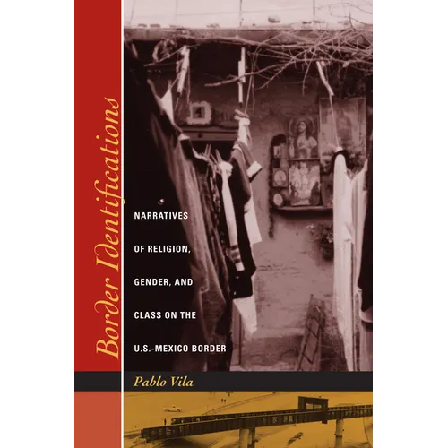 Border Identifications: Narratives of Religion, Gender, and Class on the U.S.-Mexico Border