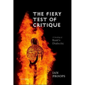 The Fiery Test of Critique: A Reading of Kant's Dialectic