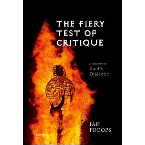 The Fiery Test of Critique: A Reading of Kant's Dialectic