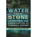 Water from Stone: Archaeology and Conservation at Florida's Springs